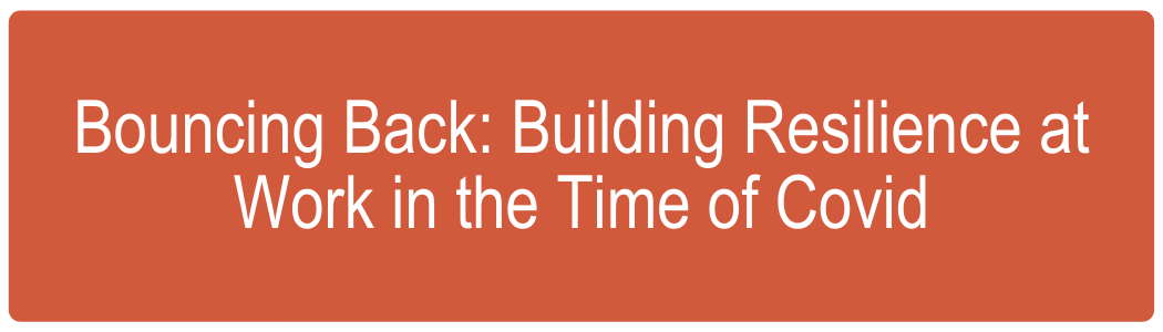 Bouncing Back: Building Resilience at Work in the Time of Covid