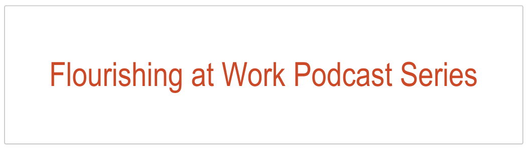 Flourishing at Work Podcast Series