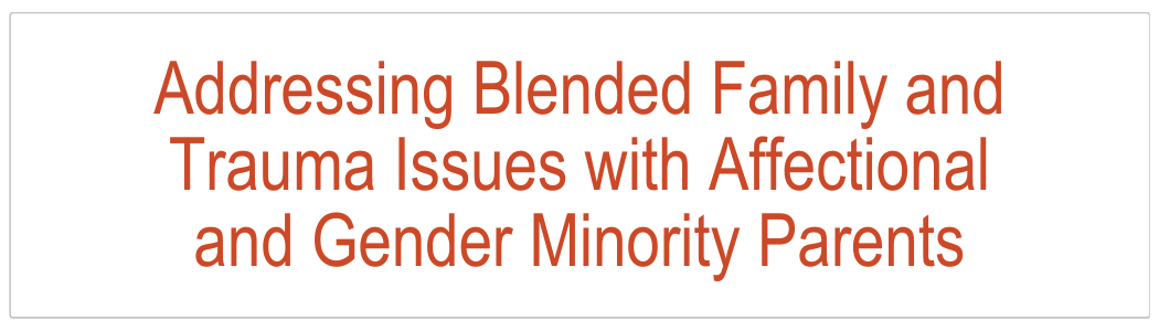 Addressing Blended Family and Trauma Issues with Affectional and Gender Minority Parents