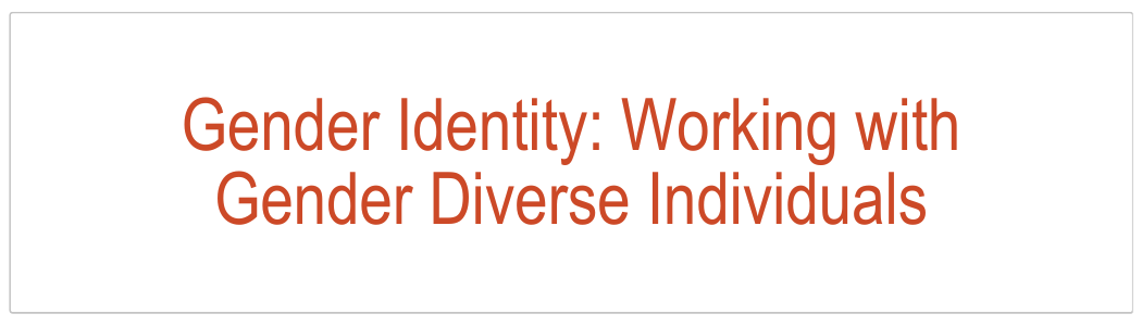 Gender Identity: Working with Gender Diverse Individuals