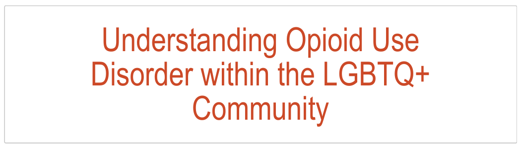 Understanding Opioid Use Disorder within the LGBTQ+ Community