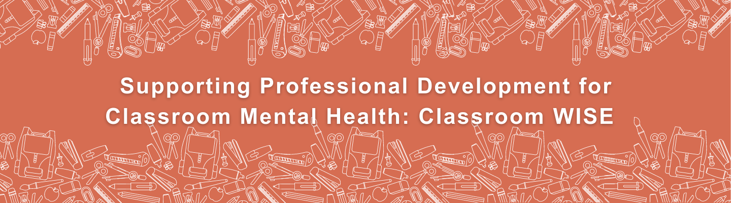 Supporting Professional Development for Classroom Mental Health: Classroom WISE