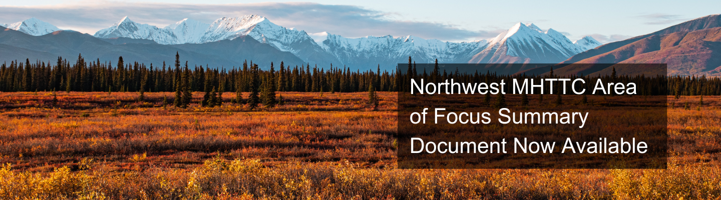 Image of a mountain range in Alaska with the text Northwest MHTTC Area of Focus Summary Document Now Available